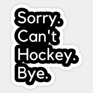 Sorry Can't Hockey Bye Sticker